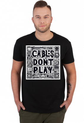 Koszulka "Cables don't play"
