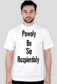 Koszulka: Powoly Bo Sie Rozpierdoly