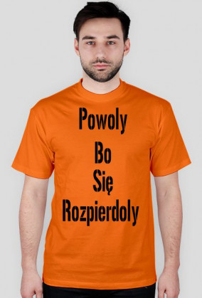 Koszulka: Powoly Bo Sie Rozpierdoly