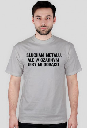 Słucham metalu, ale w czarnym jest mi gorąco