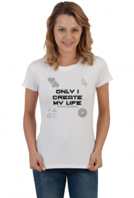ENG - Only I Create My Life - koszulka t-shirt biały damski