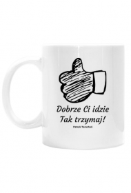 Dobrze Ci idzie. Tak trzymaj! - biały kubek motywujący na prezent