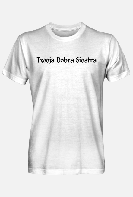 Koszulka Twoja Dobra Siostra