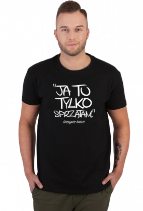 Ja tu tylko sprzątam (koszulka męska) jg