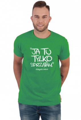 Ja tu tylko sprzątam (koszulka męska) jg