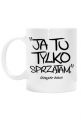 Ja tu tylko sprzątam (kubek) cg