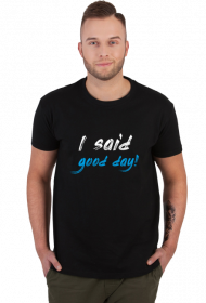 Koszulka męska - Koszulka dla Upartych: I Said Good Day!