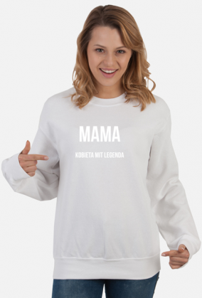 Mama. Kobieta. Mit. Legenda. Bluza dla niezwykłych mam.