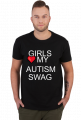 GIRLS LOVE MY AUTISM SWAG