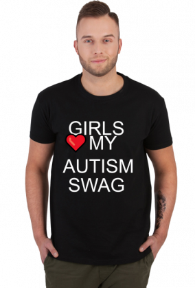 GIRLS LOVE MY AUTISM SWAG