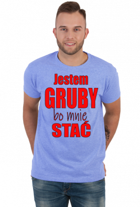 Jestem gruby, bo mnie stać - męska koszulka