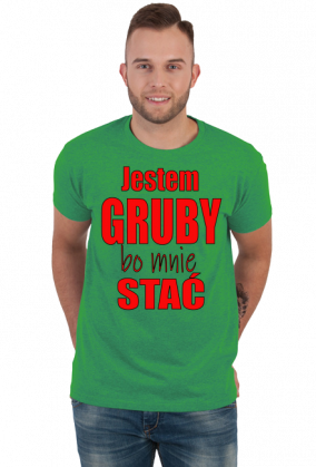 Jestem gruby, bo mnie stać - męska koszulka
