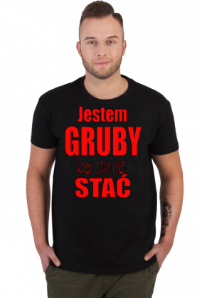 Jestem gruby, bo mnie stać - męska koszulka