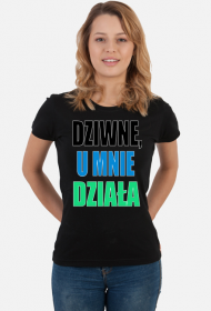 Dziwne, u mnie działa - damska koszulka