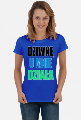 Dziwne, u mnie działa - damska koszulka