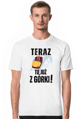 Teraz to już z górki | śmieszna koszulka męska urodziny imieniny