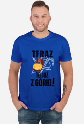 Teraz to już z górki | śmieszna koszulka męska urodziny imieniny