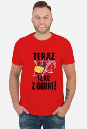 Teraz to już z górki | śmieszna koszulka męska urodziny imieniny