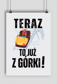 Teraz to już z górki | Motywacyjny śmieszny plakat sukces, imieniny, urodziny