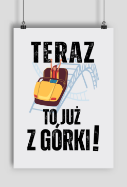 Teraz to już z górki | Motywacyjny śmieszny plakat sukces, imieniny, urodziny