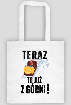 Teraz to już z górki | śmieszna motywacyjna torba na zakupy