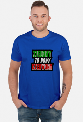 ZIELONY to nowy CZERWONY (koszulka męska)