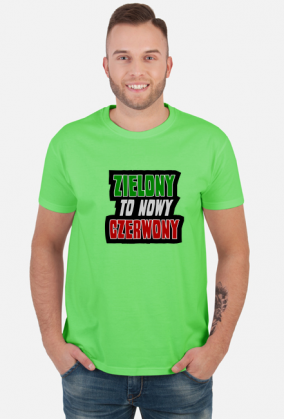 ZIELONY to nowy CZERWONY (koszulka męska)
