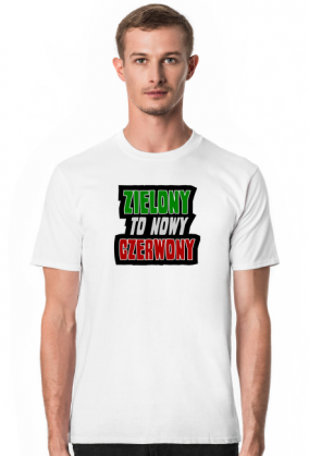 ZIELONY to nowy CZERWONY (koszulka męska)