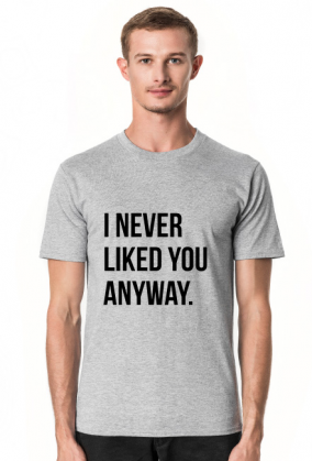 I never liked you anyway | white