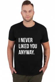 I never liked you anyway | black