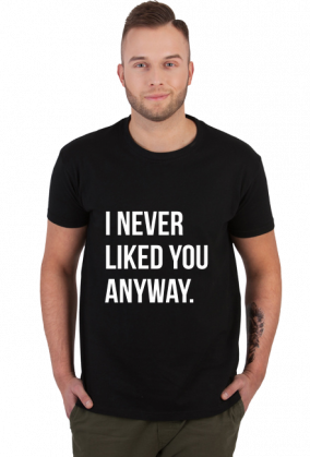 I never liked you anyway | black