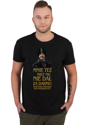Mnie też nikt nic nie dał za darmo