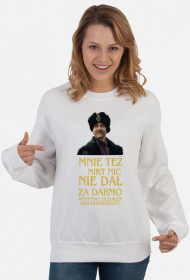 Mnie też nikt nic nie dał za darmo