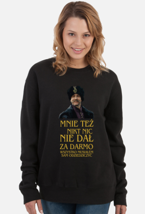 Mnie też nikt nic nie dał za darmo