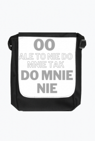 Ale to nie do mnie tak do mnie nie