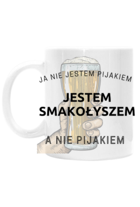 Ja nie jestem pijakiem jestem ' SMAKOŁYSZEM'