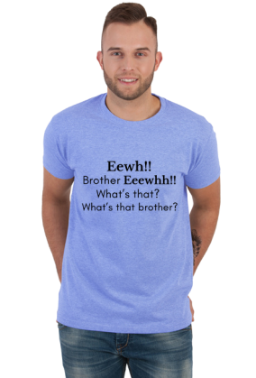Eewh Brother Eeewhh What's that? What's that brother?