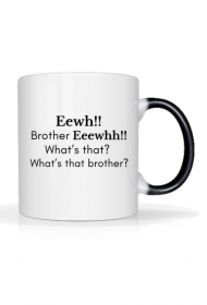 Eewh Brother Eeewhh What's that? What's that brother?