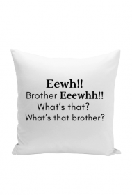 Eewh Brother Eeewhh What's that? What's that brother?
