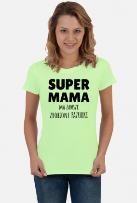 Super Mama ma zawsze zrobione pazurki - koszulka damska