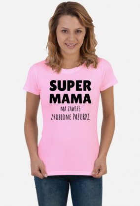 Super Mama ma zawsze zrobione pazurki - koszulka damska