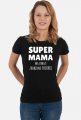 Super Mama ma zawsze zrobione pazurki - koszulka damska