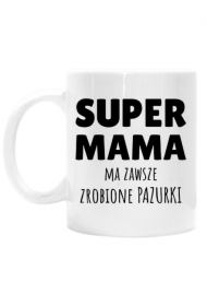 Super Mama ma zawsze zrobione pazurki - biały kubek