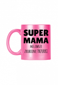 Super Mama ma zawsze zrobione pazurki - różowy kubek