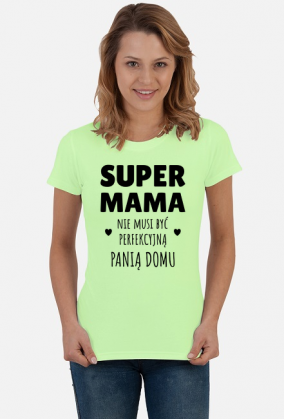 Super Mama nie musi być perfekcyjną panią domu - koszulka damska