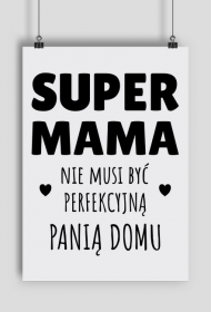 Super Mama nie musi być perfekcyjną panią domu - plakat A2