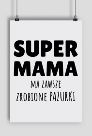 Super Mama ma zawsze zrobione pazurki - plakat A2