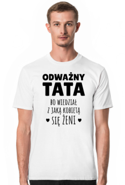 Odważny Tata bo wiedział z jaką kobietą się żeni - koszulka męska