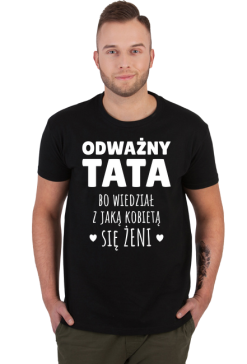 Odważny Tata bo wiedział z jaką kobietą się żeni - koszulka męska