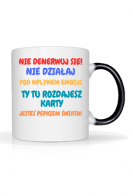 Nie Denerwuj się ,nie działaj pod wpływem emocji